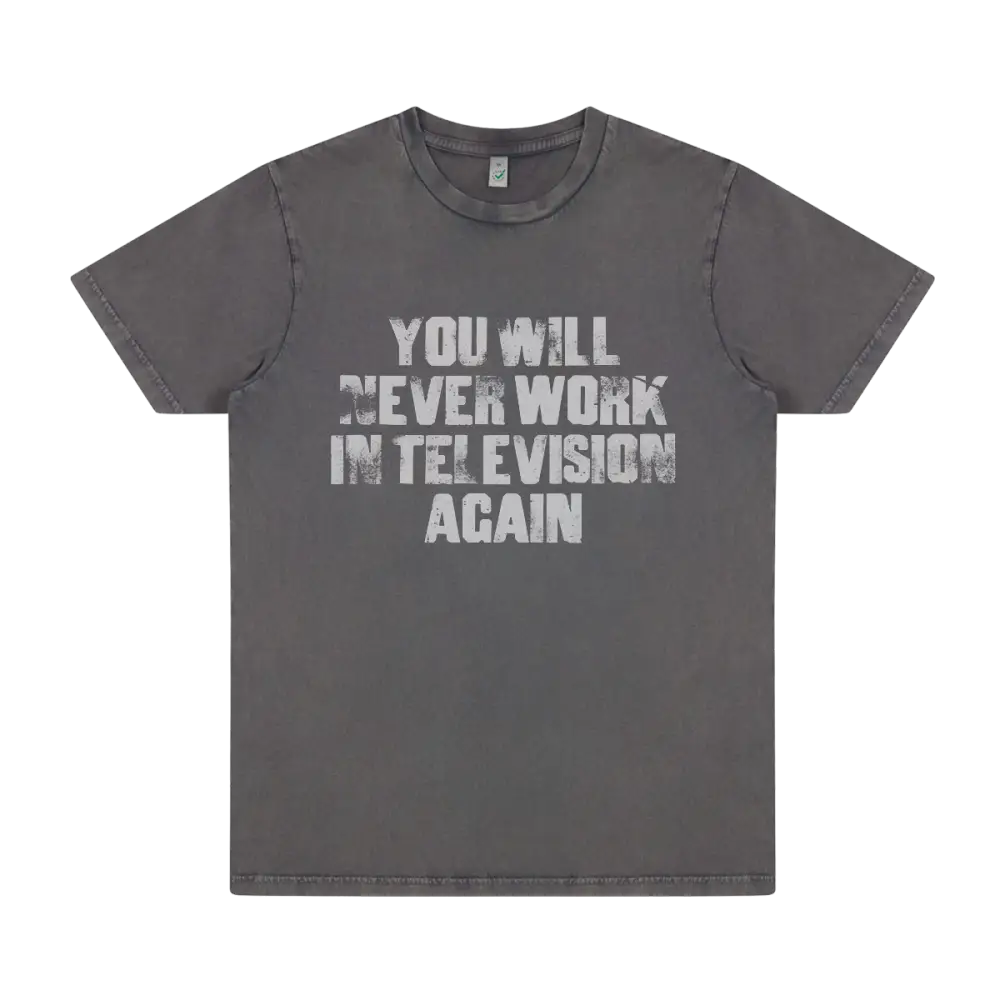 Never Work In Television Stone Washed Grey T-Shirt - Other Merchandise